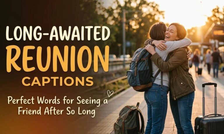 Long-Awaited Reunion Captions_ Perfect Words for Seeing a Friend After So Long